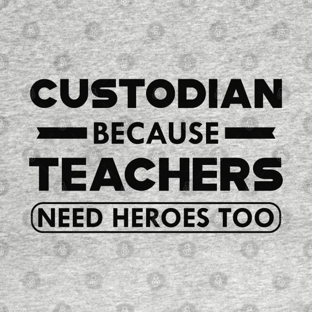 Custodian because teachers need heroes too by KC Happy Shop